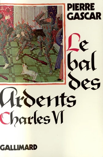 Charles VI. Le bal des Ardents - Pierre Gascar - Editions Gallimard