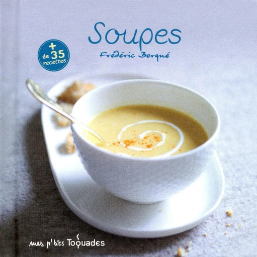 Mes p'tits Toquades - Soupes - Frédéric BERQUÉ - edi8