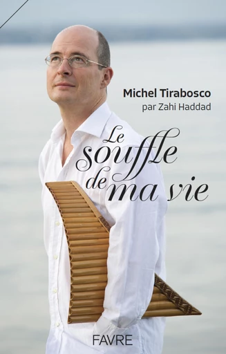 Le souffle de ma vie - Biographie du musicien Michel Tirabosco - Zahi Haddad, Michel Tirabosco - Groupe Libella