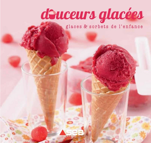 Douceurs glacées - glaces & sorbets de l'enfance - Adèle Hugot - LEC communication (A.Ducasse)