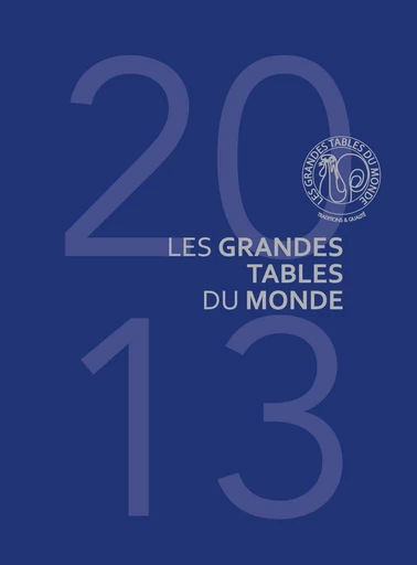 Les Grandes Tables du Monde 2013 -  Collectif - LEC communication (A.Ducasse)