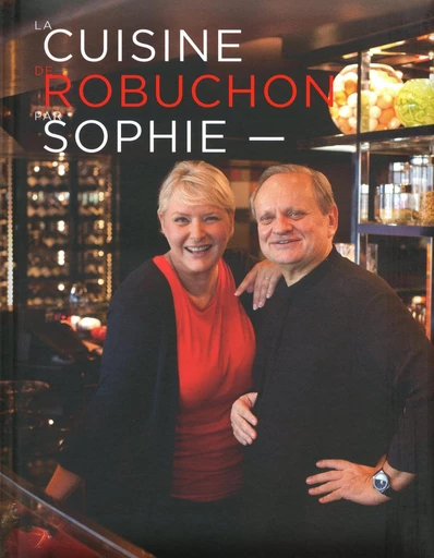 La Cuisine de Robuchon par Sophie - Joël Robuchon, Sophie Dudemaine - LEC communication (A.Ducasse)