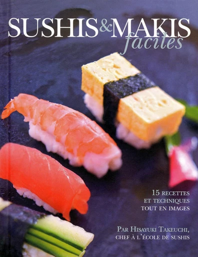 Sushis & Makis faciles - Alain Ducasse, Hisayuki Takeuchi - LEC communication (A.Ducasse)