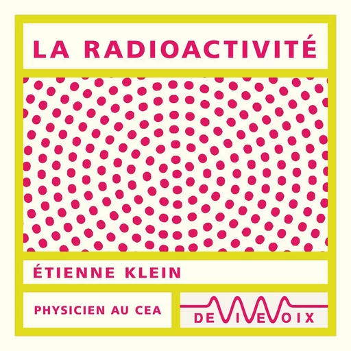 La radioactivité - Étienne Klein - CNRS editions