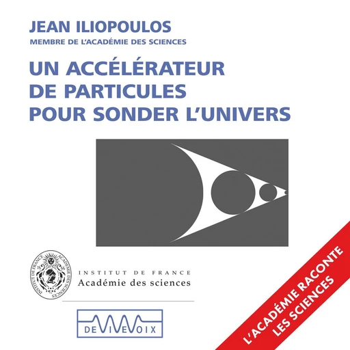 Un accélérateur de particules pour sonder l'univers - Jean Iliopoulos - CNRS editions