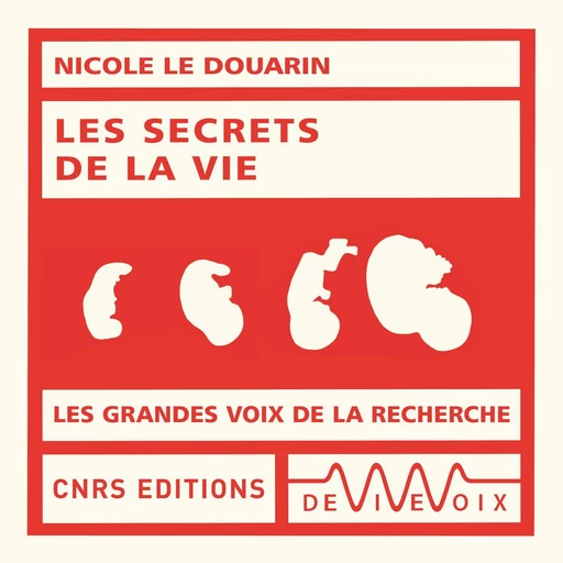 Les secrets de la vie - Nicole Le Douarin - CNRS editions