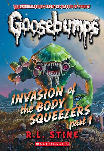 Invasion of the Body Squeezers: Part 1 (Goosebumps Classics #41) - R. L. Stine - Scholastic Inc.