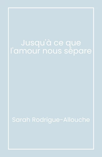 Une vie qui nous sépare - Sarah Rodrigue-Allouche - Librinova