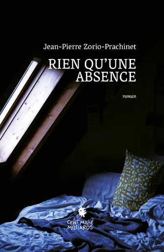 Rien qu'une absence - Jean-Pierre Zorio-Prachinet - Cent Mille Milliards