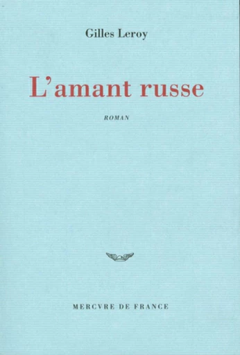 L'amant russe - Gilles Leroy - Le Mercure de France