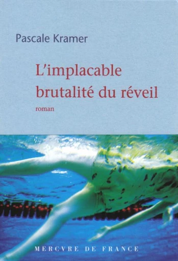 L'implacable brutalité du réveil - Pascale Kramer - Le Mercure de France