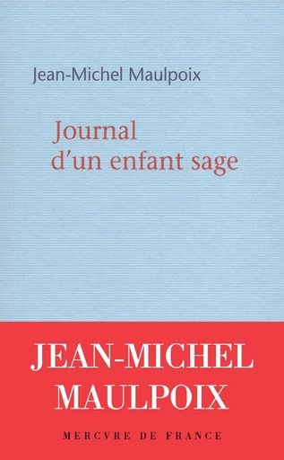 Journal d'un enfant sage - Jean-Michel Maulpoix - Le Mercure de France