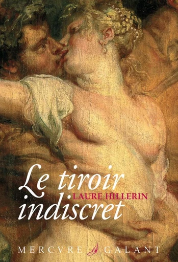 Le tiroir indiscret. Correspondance ardente et impudique de deux amants sous la Révolution - Laure Hillerin - Le Mercure de France