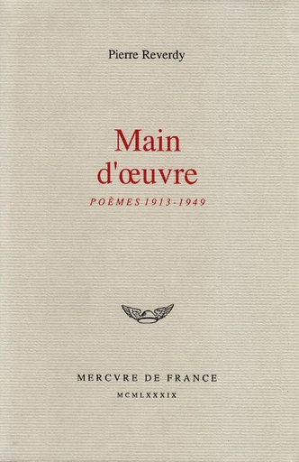 Main d’œuvre. Poèmes (1913-1949) - Pierre Reverdy - Le Mercure de France