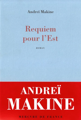 Requiem pour l'Est - Andreï Makine - Le Mercure de France