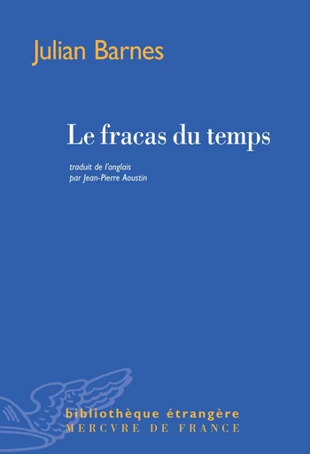 Le fracas du temps - Julian Barnes - Le Mercure de France