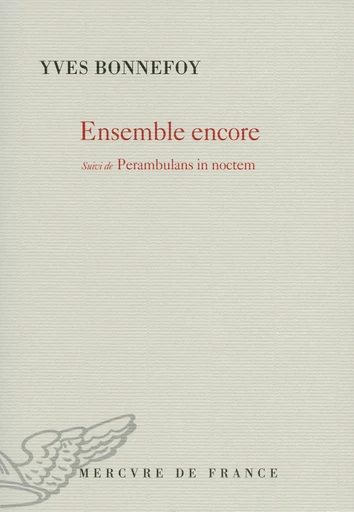 Ensemble encore / Perambulans in noctem - Yves Bonnefoy - Le Mercure de France