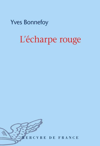 L’écharpe rouge / Deux scènes et notes jointes - Yves Bonnefoy - Le Mercure de France