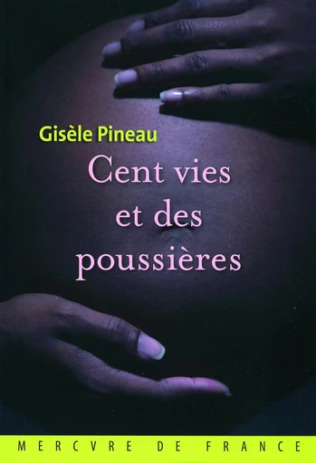 Cent vies et des poussières - Gisèle Pineau - Le Mercure de France