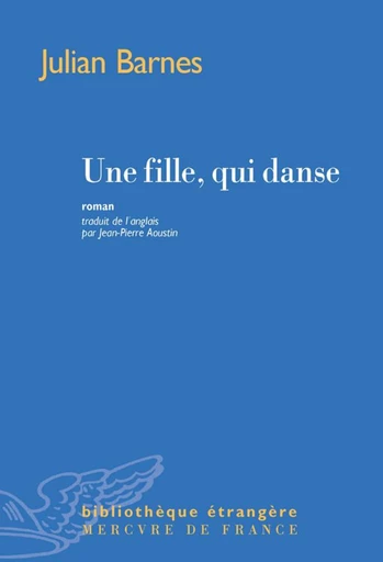 Une fille, qui danse - Julian Barnes - Le Mercure de France