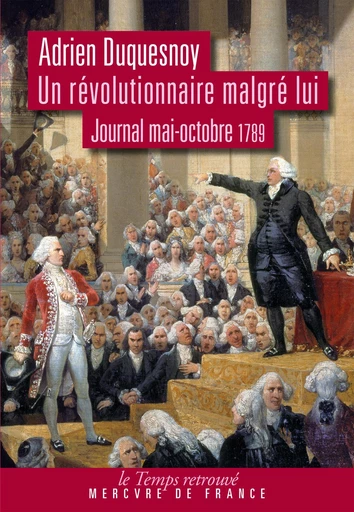 Un révolutionnaire malgré lui. Journal mai-octobre 1789 - Adrien Duquesnoy - Le Mercure de France