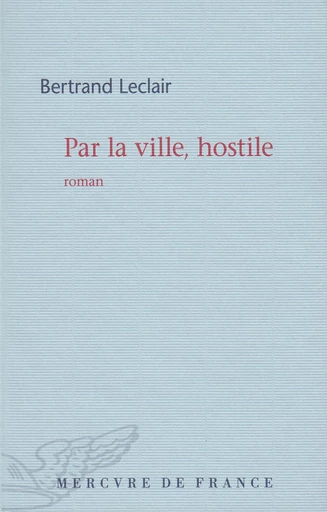 Par la ville, hostile - Bertrand Leclair - Le Mercure de France