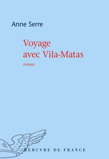 Voyage avec Vila-Matas - Anne Serre - Le Mercure de France