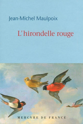 L'hirondelle rouge - Jean-Michel Maulpoix - Le Mercure de France