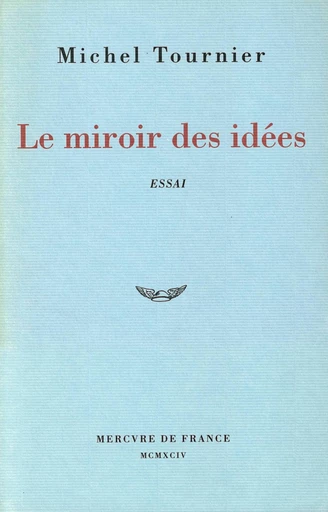 Le miroir des idées. Traité - Michel Tournier - Le Mercure de France