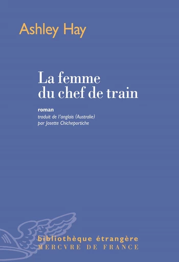 La femme du chef de train - Ashley Hay - Le Mercure de France