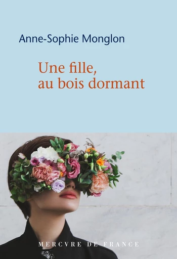 Une fille, au bois dormant - Anne-Sophie Monglon - Le Mercure de France