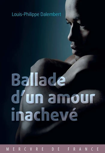 Ballade d’un amour inachevé - Louis-Philippe Dalembert - Le Mercure de France