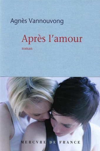 Après l'amour - Agnès Vannouvong - Le Mercure de France