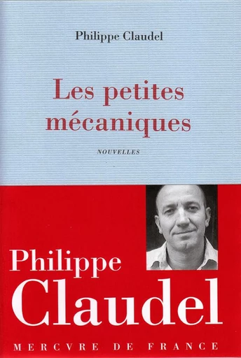 Les petites mécaniques - Philippe Claudel - Le Mercure de France