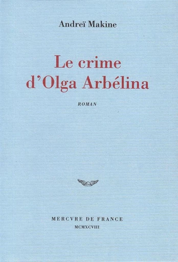 Le Crime d'Olga Arbélina - Andreï Makine - Le Mercure de France