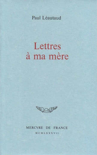 Lettres à ma mère - Paul Léautaud - Le Mercure de France