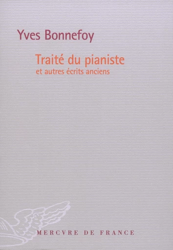 Traité du pianiste et autres écrits anciens - Yves Bonnefoy - Le Mercure de France