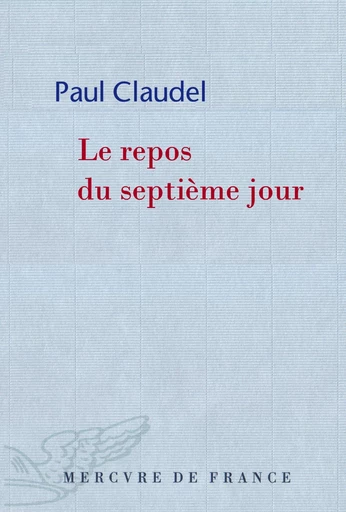 Le repos du septième jour - Paul Claudel - Le Mercure de France