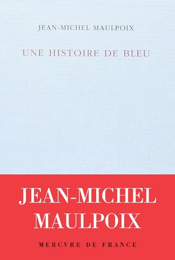 Une histoire de bleu - Jean-Michel Maulpoix - Le Mercure de France