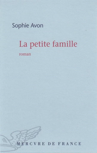 La petite famille - Sophie Avon - Le Mercure de France