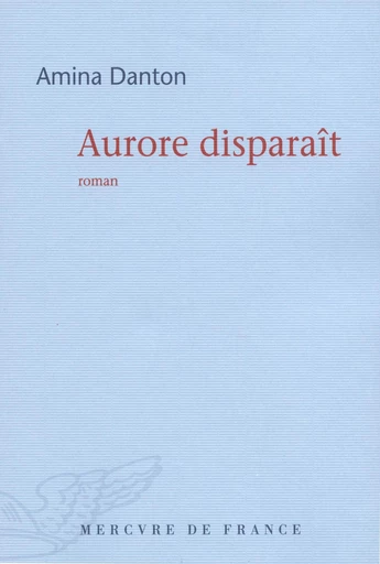 Aurore disparaît - Amina Danton - Le Mercure de France