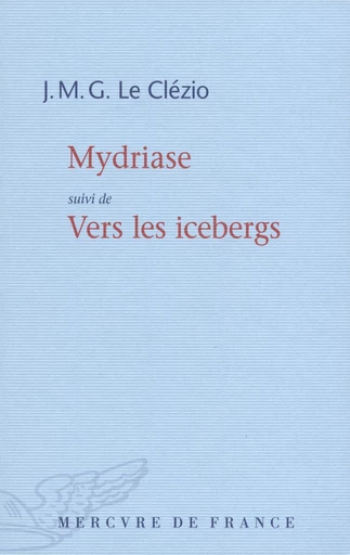 Mydriase / Vers les icebergs - J. M. G. Le Clézio - Le Mercure de France