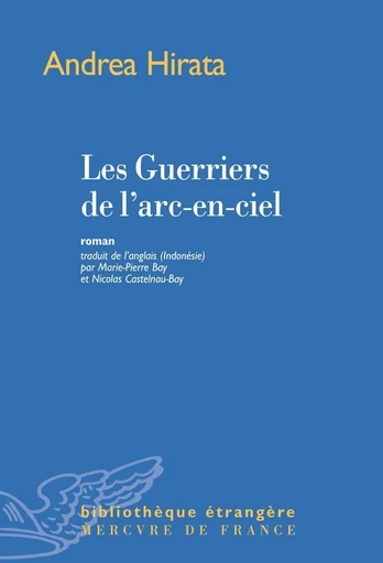 Les Guerriers de l'arc-en-ciel - Andrea Hirata - Le Mercure de France