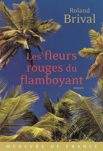 Les fleurs rouges du flamboyant - Roland Brival - Le Mercure de France