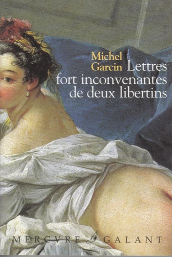 Lettres fort inconvenantes de deux libertins ou Les Infortunes de la débauche - Michel Garcin - Le Mercure de France