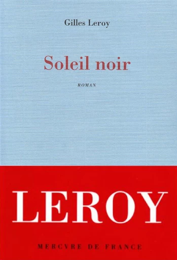 Soleil noir - Gilles Leroy - Le Mercure de France