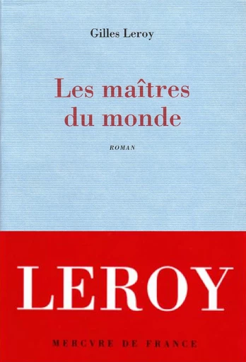 Les maîtres du monde - Gilles Leroy - Le Mercure de France