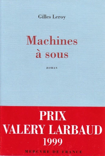 Machines à sous - Gilles Leroy - Le Mercure de France