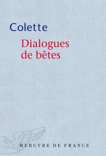 Dialogues de bêtes -  Colette - Le Mercure de France