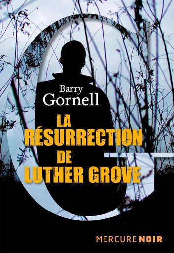 La résurrection de Luther Grove - Barry Gornell - Le Mercure de France